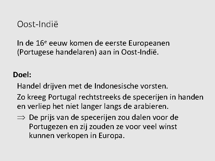 Oost-Indië In de 16 e eeuw komen de eerste Europeanen (Portugese handelaren) aan in