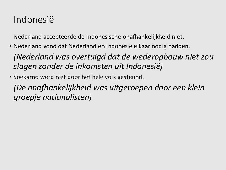 Indonesië Nederland accepteerde de Indonesische onafhankelijkheid niet. • Nederland vond dat Nederland en Indonesië