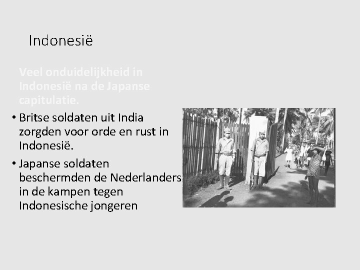 Indonesië Veel onduidelijkheid in Indonesië na de Japanse capitulatie. • Britse soldaten uit India