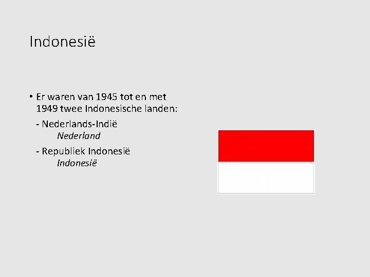 Indonesië • Er waren van 1945 tot en met 1949 twee Indonesische landen: -