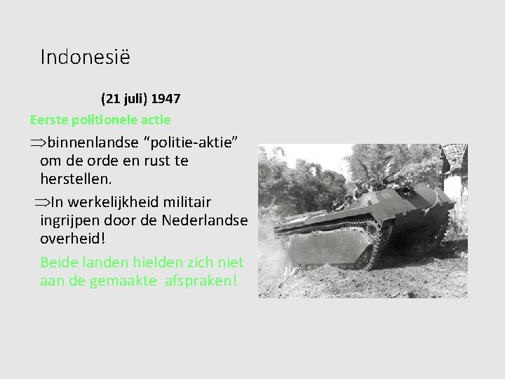 Indonesië (21 juli) 1947 Eerste politionele actie binnenlandse “politie-aktie” om de orde en rust