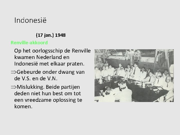 Indonesië (17 jan. ) 1948 Renville-akkoord Op het oorlogsschip de Renville kwamen Nederland en