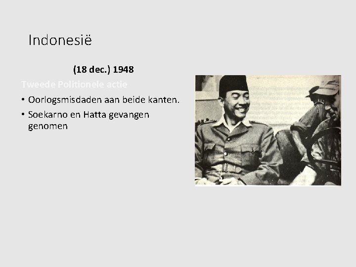 Indonesië (18 dec. ) 1948 Tweede Politionele actie • Oorlogsmisdaden aan beide kanten. •