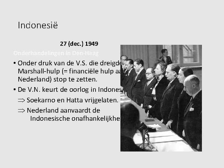 Indonesië 27 (dec. ) 1949 Onderhandelingen in Den-Haag • Onder druk van de V.