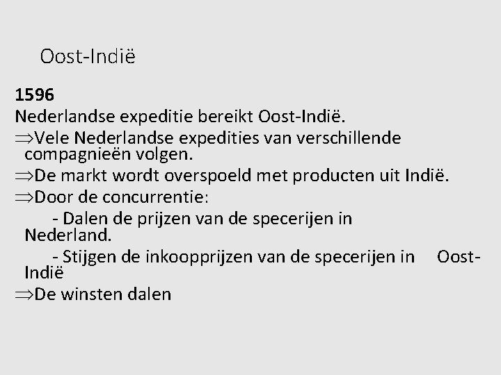 Oost-Indië 1596 Nederlandse expeditie bereikt Oost-Indië. Vele Nederlandse expedities van verschillende compagnieën volgen. De