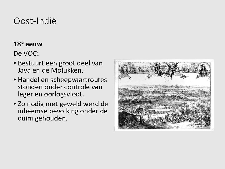 Oost-Indië 18 e eeuw De VOC: • Bestuurt een groot deel van Java en