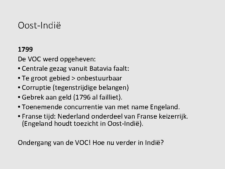 Oost-Indië 1799 De VOC werd opgeheven: • Centrale gezag vanuit Batavia faalt: • Te