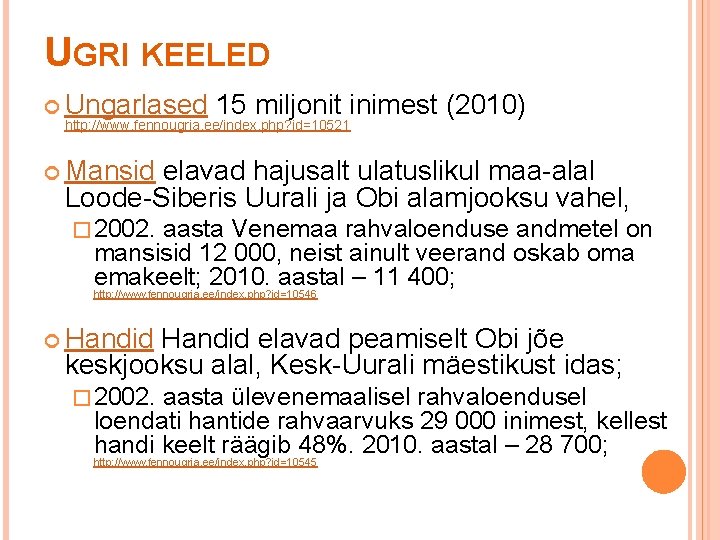 UGRI KEELED Ungarlased 15 miljonit inimest (2010) http: //www. fennougria. ee/index. php? id=10521 Mansid