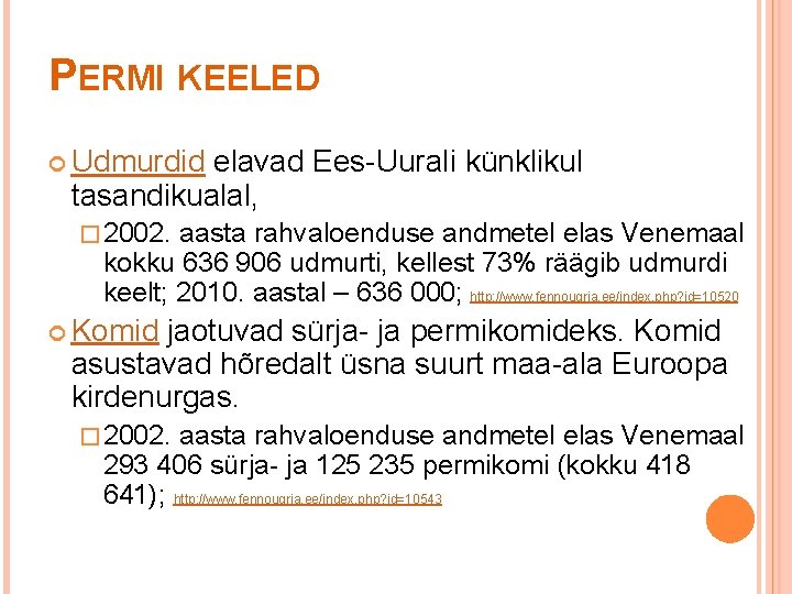 PERMI KEELED Udmurdid elavad Ees-Uurali künklikul tasandikualal, � 2002. aasta rahvaloenduse andmetel elas Venemaal