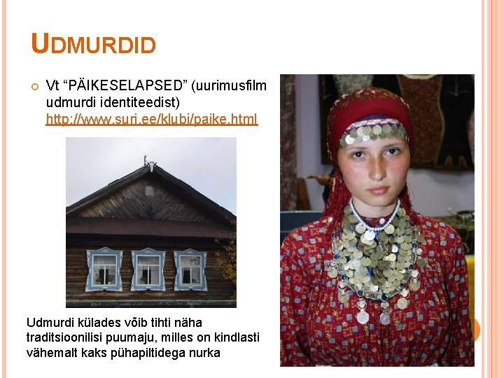 UDMURDID Vt “PÄIKESELAPSED” (uurimusfilm udmurdi identiteedist) http: //www. suri. ee/klubi/paike. html Udmurdi külades võib