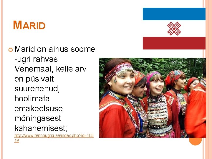 MARID Marid on ainus soome -ugri rahvas Venemaal, kelle arv on püsivalt suurenenud, hoolimata