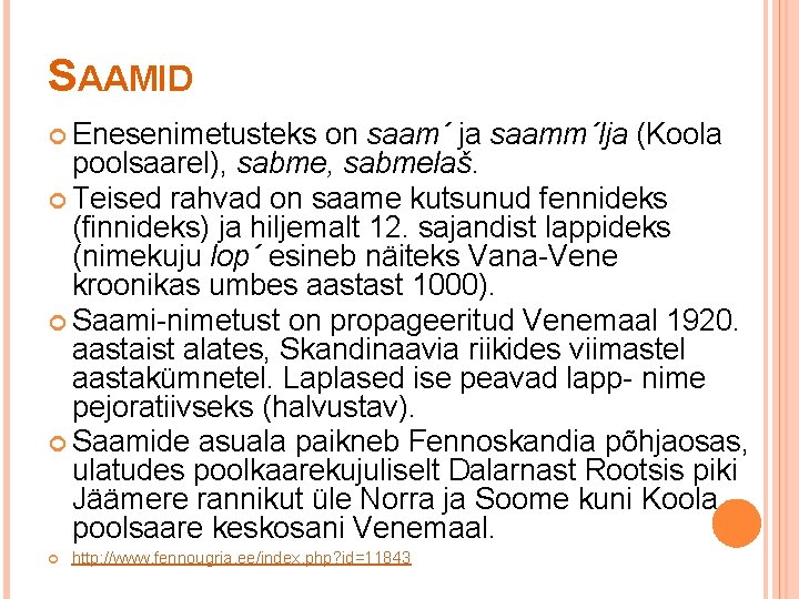 SAAMID Enesenimetusteks on saam´ ja saamm´lja (Koola poolsaarel), sabmelaš. Teised rahvad on saame kutsunud