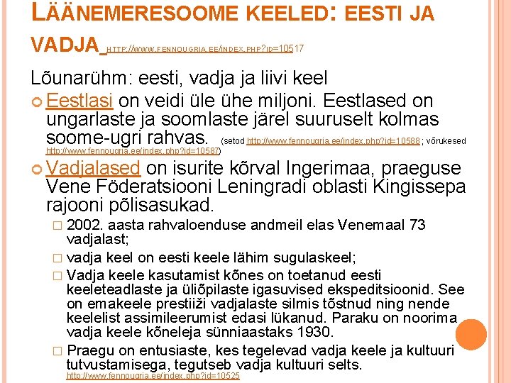 LÄÄNEMERESOOME KEELED: EESTI JA VADJA HTTP: //WWW. FENNOUGRIA. EE/INDEX. PHP? ID=10517 Lõunarühm: eesti, vadja