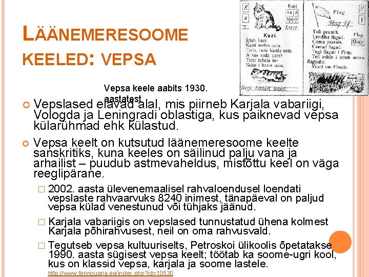 LÄÄNEMERESOOME KEELED: VEPSA Vepsa keele aabits 1930. aastatest Vepslased elavad alal, mis piirneb Karjala