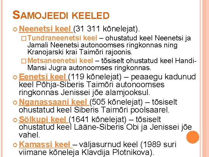 SAMOJEEDI KEELED Neenetsi keel (31 311 kõnelejat). � Tundraneenetsi keel – ohustatud keel Neenetsi