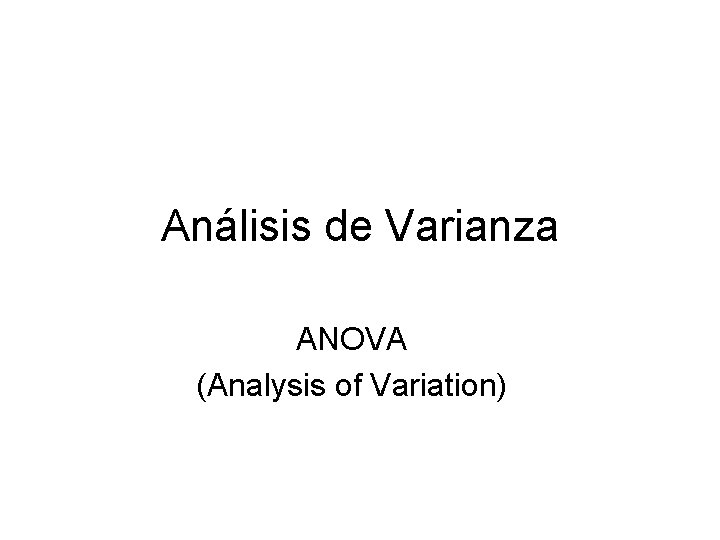 Análisis de Varianza ANOVA (Analysis of Variation) 