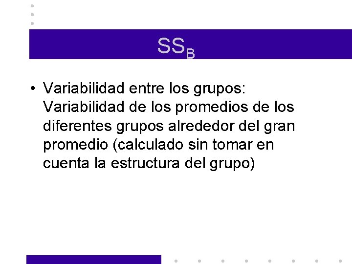 SSB • Variabilidad entre los grupos: Variabilidad de los promedios de los diferentes grupos