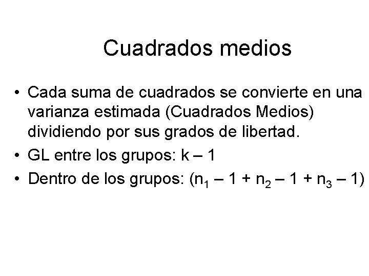 Cuadrados medios • Cada suma de cuadrados se convierte en una varianza estimada (Cuadrados