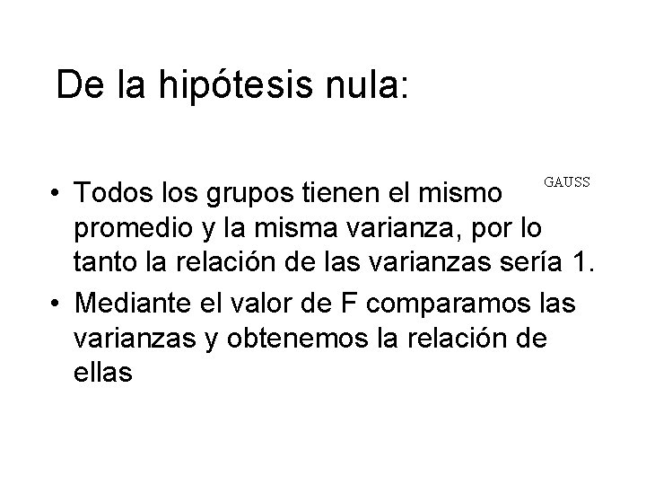 De la hipótesis nula: GAUSS • Todos los grupos tienen el mismo promedio y