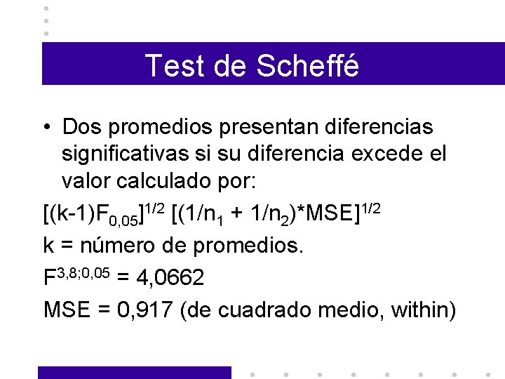 Test de Scheffé • Dos promedios presentan diferencias significativas si su diferencia excede el