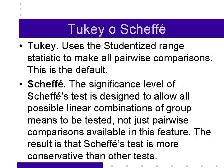 Tukey o Scheffé • Tukey. Uses the Studentized range statistic to make all pairwise