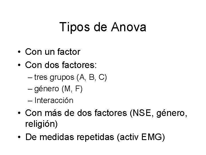 Tipos de Anova • Con un factor • Con dos factores: – tres grupos