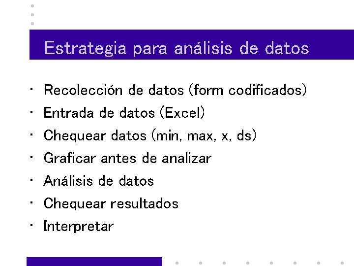 Estrategia para análisis de datos • • Recolección de datos (form codificados) Entrada de
