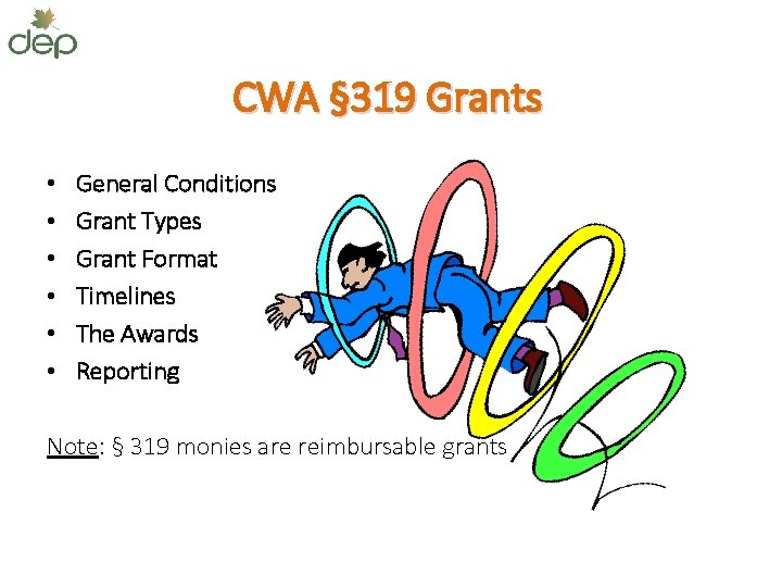 CWA § 319 Grants • • • General Conditions Grant Types Grant Format Timelines