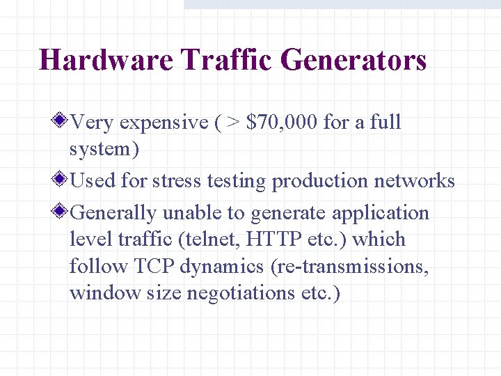 Hardware Traffic Generators Very expensive ( > $70, 000 for a full system) Used Hardware Traffic Generators Very expensive ( > $70, 000 for a full system) Used