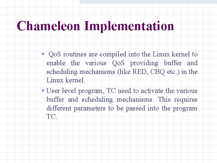 Chameleon Implementation w Qo. S routines are compiled into the Linux kernel to enable Chameleon Implementation w Qo. S routines are compiled into the Linux kernel to enable