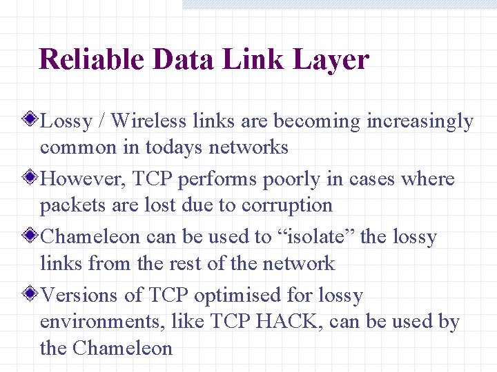 Reliable Data Link Layer Lossy / Wireless links are becoming increasingly common in todays Reliable Data Link Layer Lossy / Wireless links are becoming increasingly common in todays