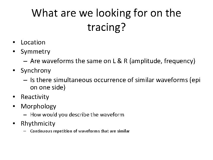 What are we looking for on the tracing? • Location • Symmetry – Are