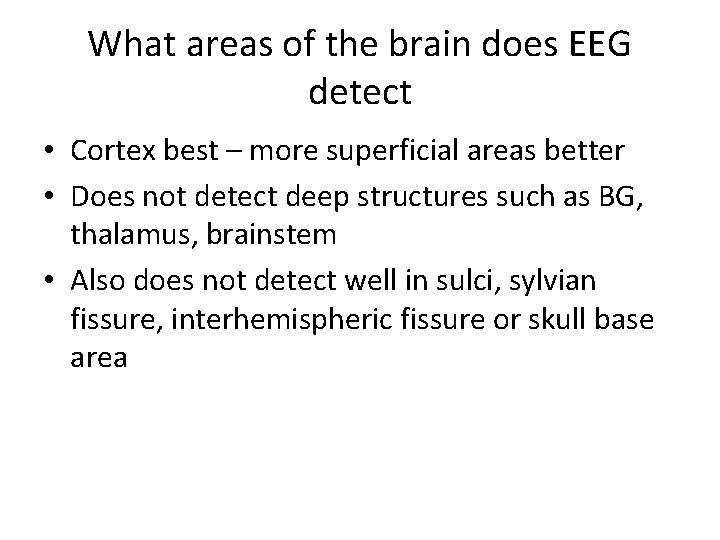 What areas of the brain does EEG detect • Cortex best – more superficial