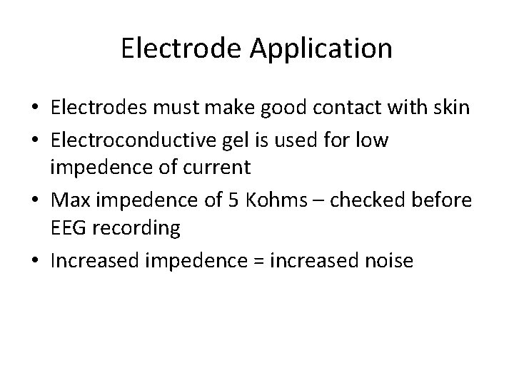 Electrode Application • Electrodes must make good contact with skin • Electroconductive gel is