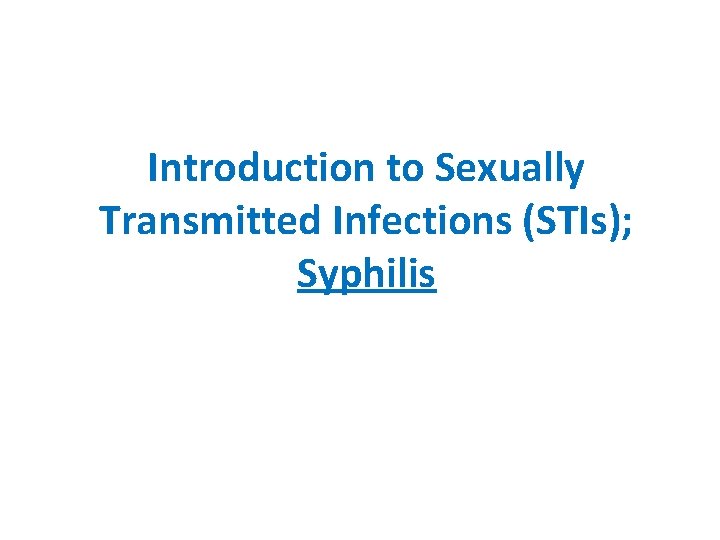 Introduction to Sexually Transmitted Infections (STIs); Syphilis 