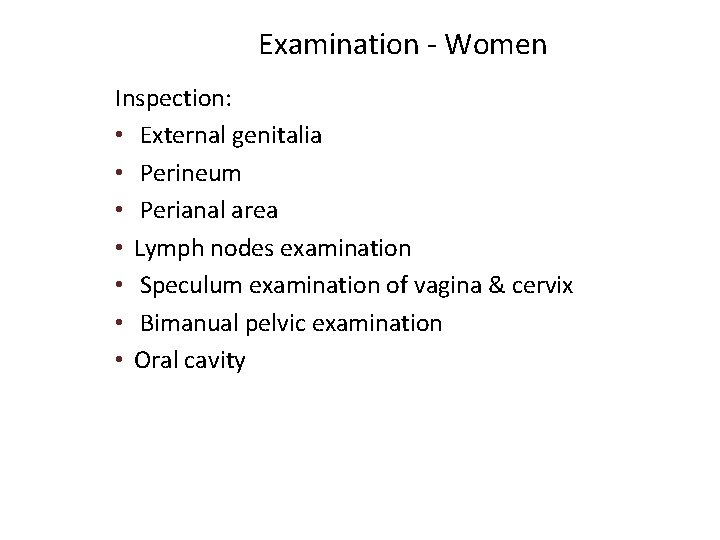 Examination - Women Inspection: • External genitalia • Perineum • Perianal area • Lymph