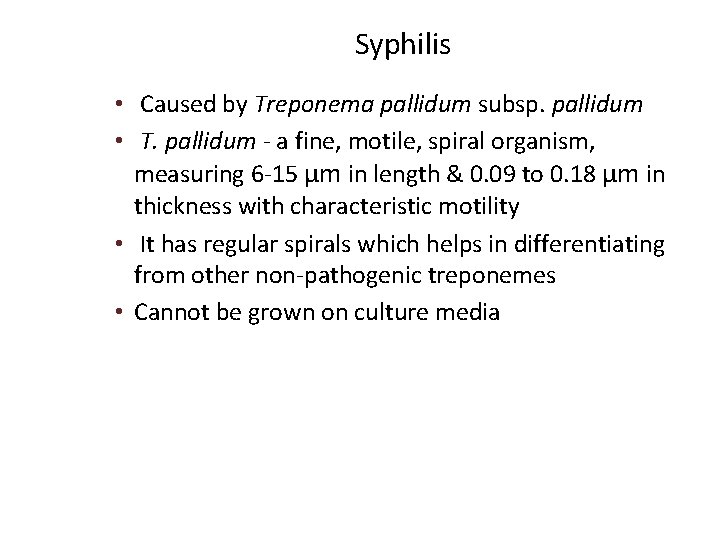 Syphilis • Caused by Treponema pallidum subsp. pallidum • T. pallidum - a fine,