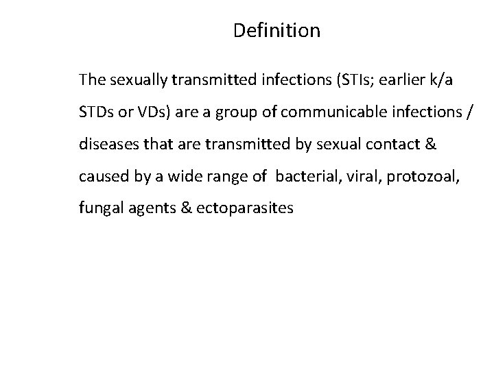 Definition The sexually transmitted infections (STIs; earlier k/a STDs or VDs) are a group