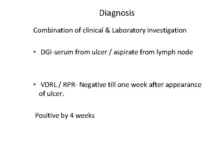 Diagnosis Combination of clinical & Laboratory investigation • DGI-serum from ulcer / aspirate from