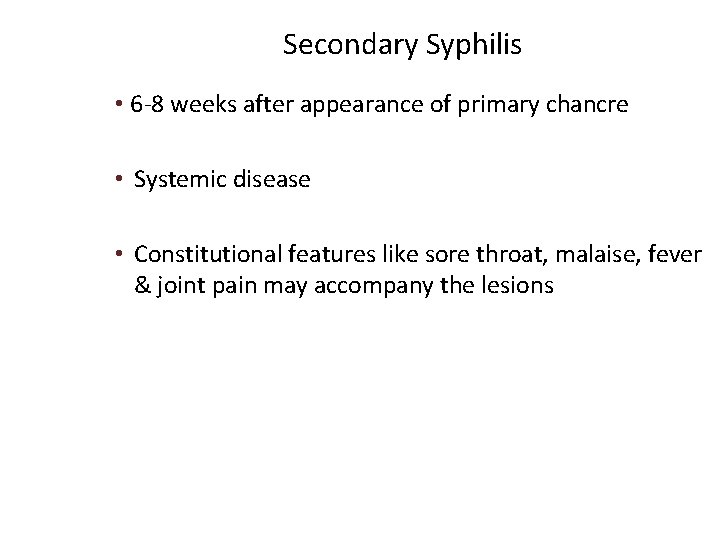 Secondary Syphilis • 6 -8 weeks after appearance of primary chancre • Systemic disease