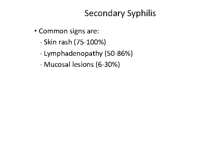 Secondary Syphilis • Common signs are: - Skin rash (75 -100%) - Lymphadenopathy (50