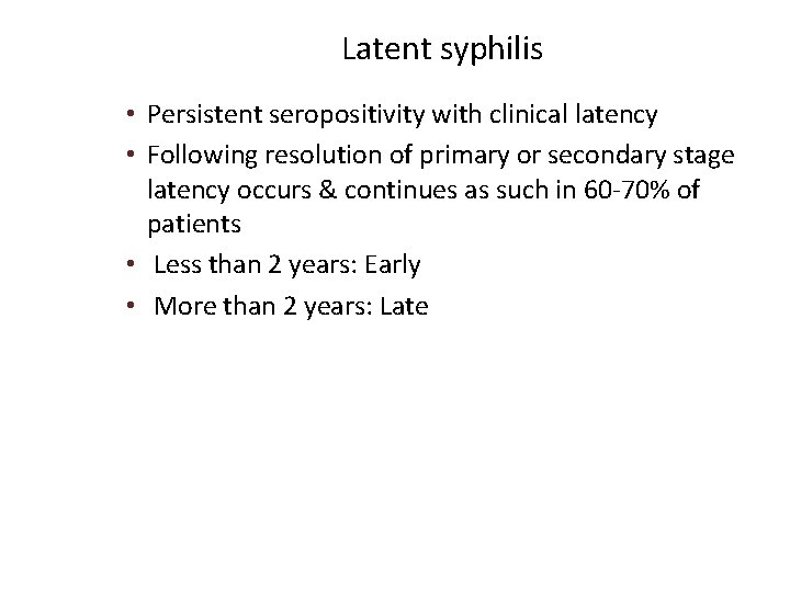 Latent syphilis • Persistent seropositivity with clinical latency • Following resolution of primary or