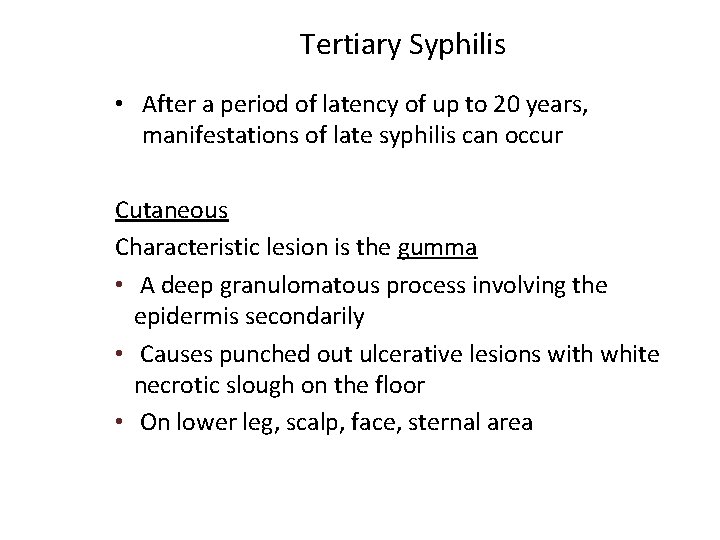 Tertiary Syphilis • After a period of latency of up to 20 years, manifestations