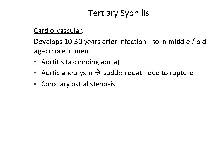 Tertiary Syphilis Cardio-vascular: Develops 10 -30 years after infection - so in middle /