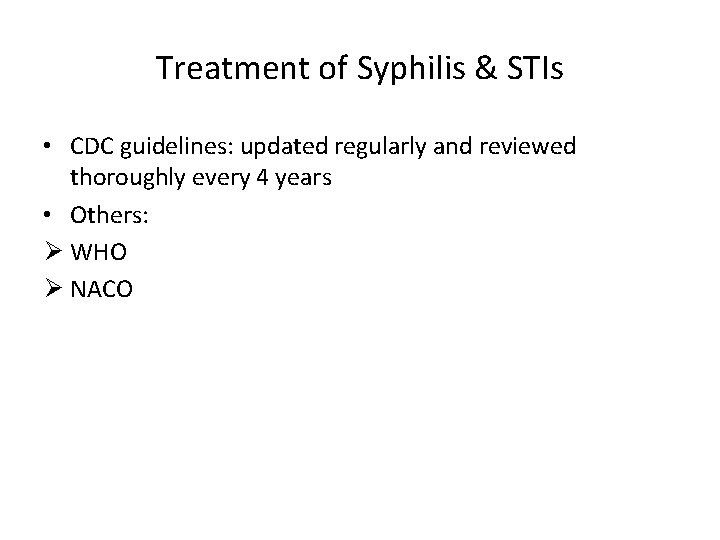 Treatment of Syphilis & STIs • CDC guidelines: updated regularly and reviewed thoroughly every