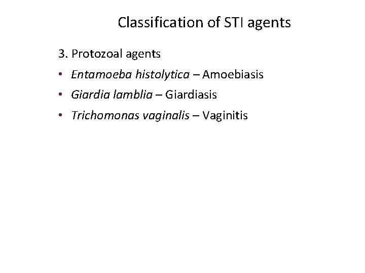 Classification of STI agents 3. Protozoal agents • Entamoeba histolytica – Amoebiasis • Giardia