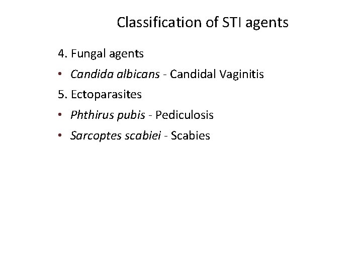 Classification of STI agents 4. Fungal agents • Candida albicans - Candidal Vaginitis 5.