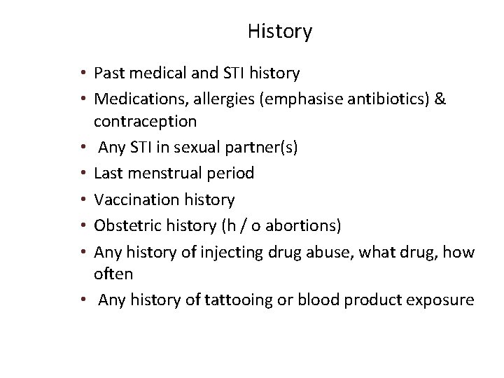 History • Past medical and STI history • Medications, allergies (emphasise antibiotics) & contraception