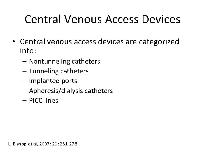 Central Venous Access Devices • Central venous access devices are categorized into: – Nontunneling