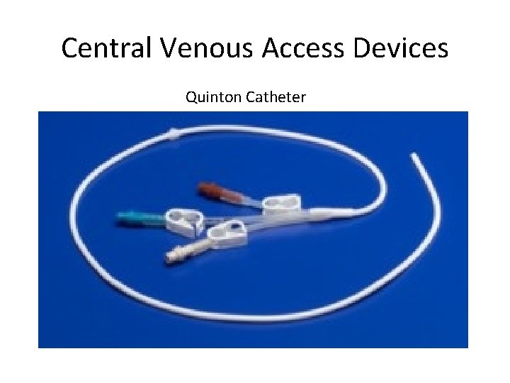 Central Venous Access Devices Quinton Catheter 